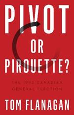 Pivot or Pirouette?: The 1993 Canadian General Election
