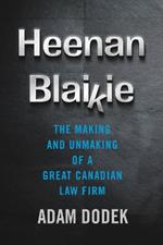 Heenan Blaikie: The Making and Unmaking of a Great Canadian Law Firm