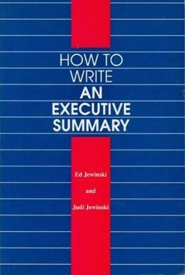 How to Write an Executive Summary - Ed Jewinski,Judi Jewinski - cover