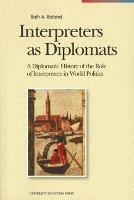 Interpreters as Diplomats: A Diplomatic History of the Role of Interpreters in World Politics - Ruth Roland - cover