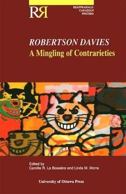 Robertson Davies: A Mingling of Contrarieties - cover