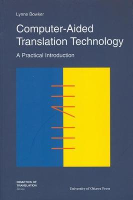 Computer-Aided Translation Technology: A Practical Introduction - Lynne Bowker - cover