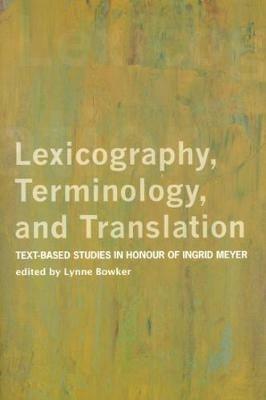 Lexicography, Terminology, and Translation: Text-based Studies in Honour of Ingrid Meyer - cover