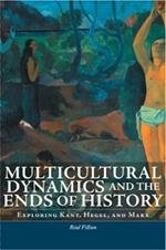 Multicultural Dynamics and the Ends of History: Exploring Kant, Hegel, and Marx