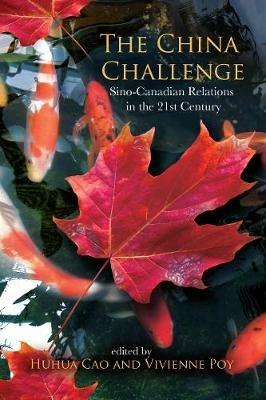 The China Challenge: Sino-Canadian Relations in the 21st Century - cover