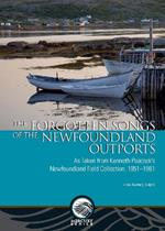 The Forgotten Songs of the Newfoundland Outports: As Taken from Kenneth Peacock's Newfoundland Field Collection, 1951-1961