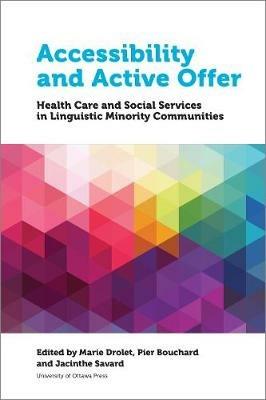 Accessibility and Active Offer: Health Care and Social Services in Linguistic Minority Communities - cover