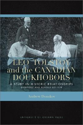 Leo Tolstoy and the Canadian Doukhobors: A Study in Historic Relationships. Expanded and Revised Edition. - Andrew Donskov - cover