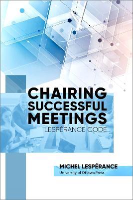 Chairing Successful Meetings: Lesperance Code - Michel Lesperance - cover