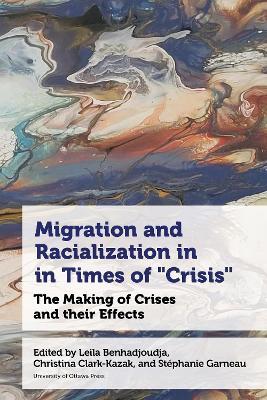 Migration and Racialization in Times of “Crisis”: The Making of Crises and their Effects - cover