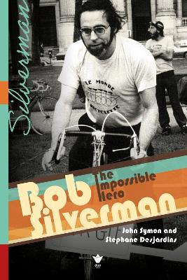 Bob Silverman: The Impossible Hero - John Symon,Stéphane Desjardins - cover