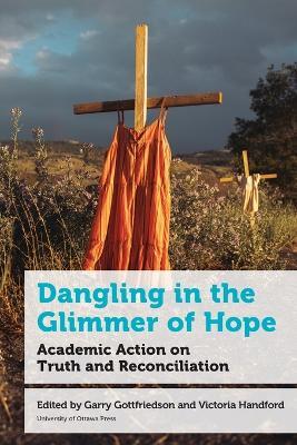 Dangling in the Glimmer of Hope: Academic Action on Truth and Reconciliation - cover