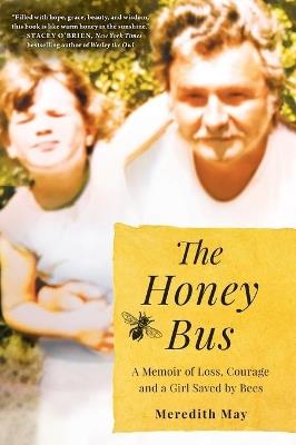 The Honey Bus: A Memoir of Loss, Courage and a Girl Saved by Bees - Meredith May - cover