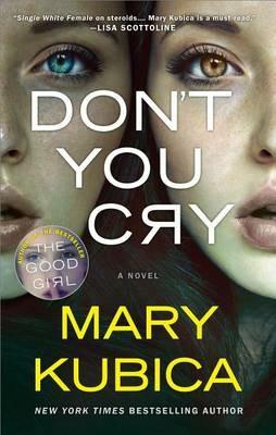Don't You Cry: A Thrilling Suspense Novel from the Author of Local Woman Missing - Mary Kubica - cover