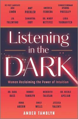 Listening in the Dark: Women Reclaiming the Power of Intuition - Amber Tamblyn - cover