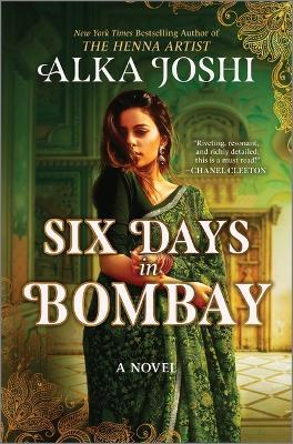 Six Days in Bombay: A continent-spanning historical novel of friendship, identity, and mystery from the New York Times bestselling author of The Henna Artist - Alka Joshi - cover