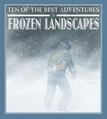 Ten of the Best Adventures in Frozen Landscapes - David West - cover