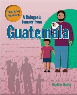 A Refugee's Journey From Guatemala - Hudak Heather - cover