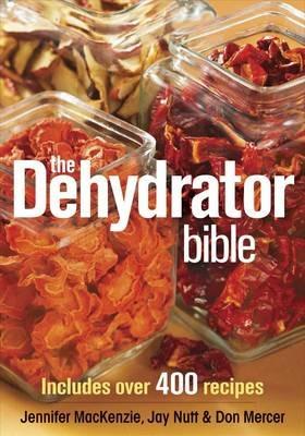 Dehydrator Bible - Jennifer MacKenzie,Jay Nutt,Don Mercer - cover