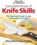 The Zwilling J. A. Henckels Complete Book of Knife Skills: The Essential Guide to Use, Techniques and Care