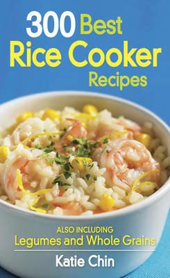 300 Best Rice Cooker Recipes - Katie Chin - cover
