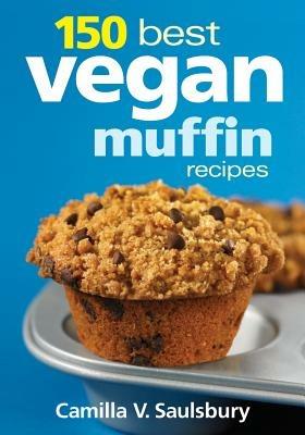 150 Best Vegan Muffin Recipes - Camilla V. Saulsbury - cover