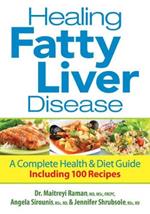 Healing Fatty Liver Disease: A Complete Health and Diet Guide, Including 100 Recipes