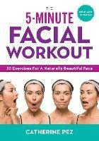 5 Minute Facial Workout: 30 Exercises for a Naturally Beautiful Face