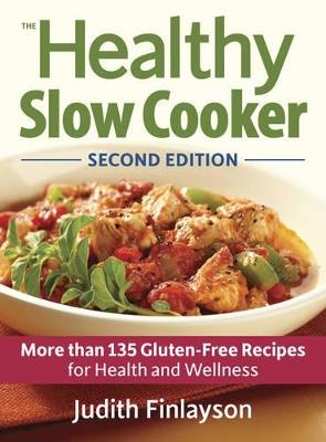 Healthy Slow Cooker: More than 135 Gluten-Free Recipes for Health and Wellness - Judith Finlayson - cover
