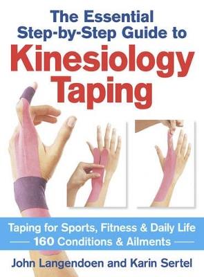 Kinesiology Taping The Essential Step-By-Step Guide: Taping for Sports, Fitness and Daily Life - 160 Conditions and Ailments - John Langendoen,Karin Sertel - cover