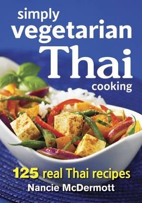 Simply Vegetarian Thai Cooking: 125 Real Thai Recipes - Nancie McDermott - cover