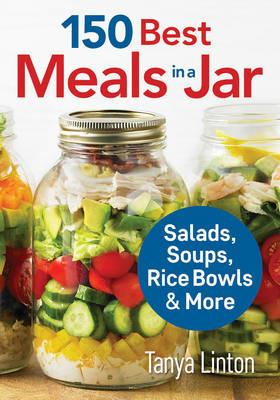 150 Best Meals in a Jar: Salads, Soups, Rice Bowls and More - Tanya Linton - cover