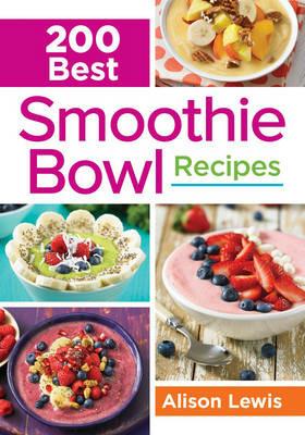 200 Best Smoothie Bowl Recipes - Alison Lewis - cover