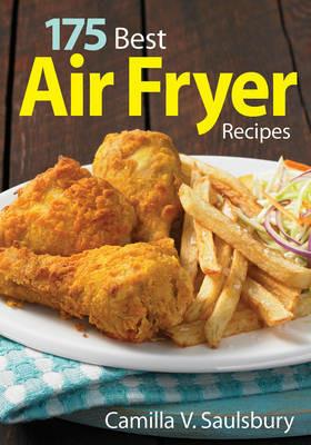 175 Best Air Fryer Recipes - Camilla V. Saulsbury - cover