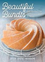 Beautiful Bundts: 100 Recipes for Delicious Cakes & More