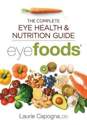 Eyefoods: The Complete Eye Health and Nutrition Guide - Laurie Capogna - cover