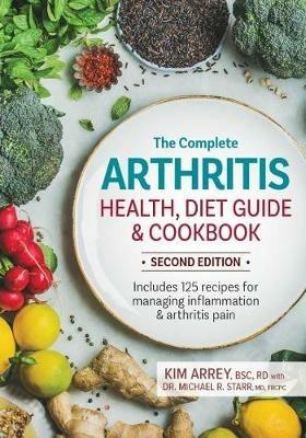 The Complete Arthritis Health, Diet Guide and Cookbook: Includes 125 Recipes for Managing Inflammation and Arthritis Pain - Kim Arrey,Michael Starr - cover