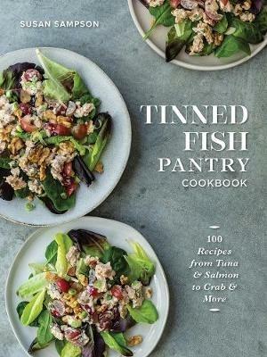 Tinned Fish Pantry Cookbook: 100 Recipes from Tuna and Salmon to Crab and More - Susan Sampson - cover