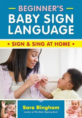 Beginner's Baby Sign Language: Sign and Sing at Home - Sara Bingham - cover