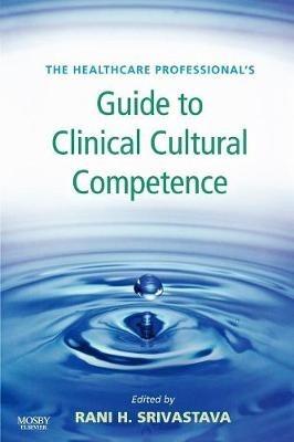 The Healthcare Professional's Guide to Clinical Cultural Competence - Rani Srivastava - cover