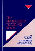 The Probability Tutoring Book: An Intuitive Course for Engineers and Scientists (and Everyone Else!)