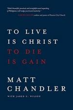 To Live Is Christ to Die Is Gain