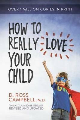 How to Really Love Your Child - Ross Campbell - cover