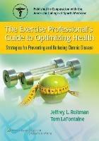 The Exercise Professional's Guide to Optimizing Health: Strategies for Preventing and Reducing Chronic Disease