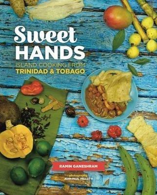 Sweet Hands: Island Cooking from Trinidad & Tobago, 3rd edition: Island Cooking from Trinidad & Tobago - Ramin Ganeshram - cover