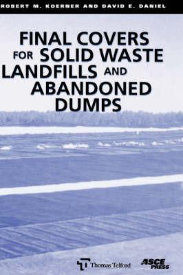 Final Covers for Solid Waste Landfills and Abandoned Dumps - R. M. Koerner,David E. Daniel - cover