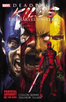 Deadpool Kills The Marvel Universe - Cullen Bunn,Dalibor Talajic - cover
