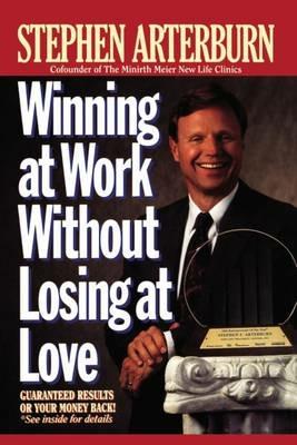 Winning at Work Without Losing at Love - Stephen Arterburn - cover