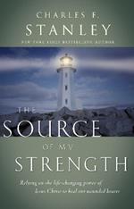 The Source of My Strength: Relying on the Life-Changing Power of Jesus to Heal Our Wounded Hearts