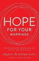 Hope for Your Marriage: Experience God's Greatest Desires for You and Your Spouse